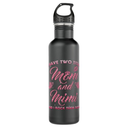 I Have Two Titles Mom And Mimi And I Rock Them Bot Stainless Steel Water Bottle