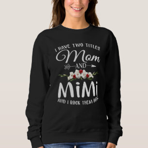I Have Two Titles Mom And Mimi And I Rock Them Bot Sweatshirt