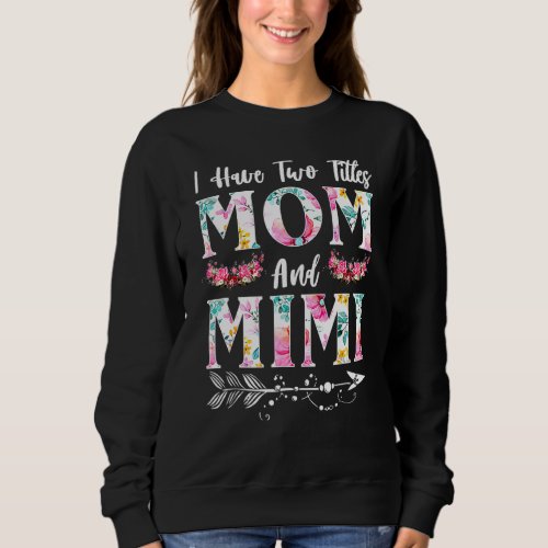 I Have Two Titles Mom And Mimi And I Rock Them Bot Sweatshirt