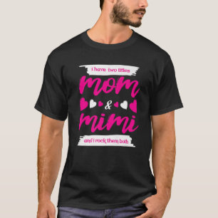 I Have Two Titles Mom And Mimi And I Rock Them Bot T-Shirt