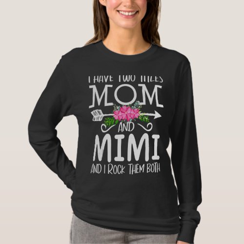 I Have Two Titles Mom And Mimi And I Rock Them Bot T_Shirt