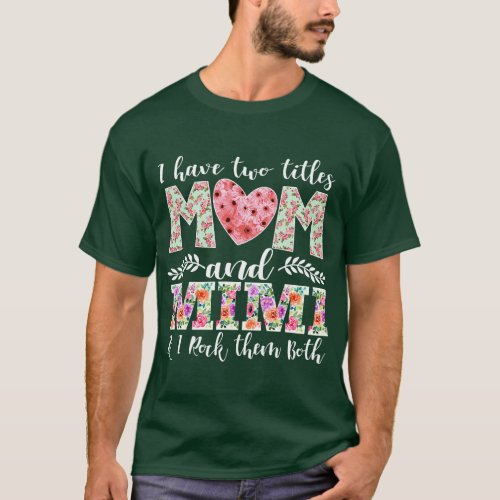 I Have Two Titles Mom And Mimi And I Rock Them Mot T_Shirt