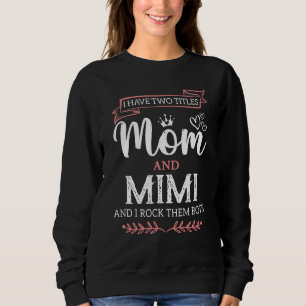 I Have Two Titles Mom And Mimi Best Mimi Mother's Sweatshirt