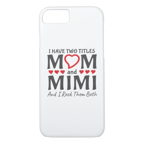 I Have Two Titles Mom And Mimi iPhone 87 Case