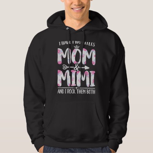 I Have Two Titles Mom And Mimi  Floral Funny Mothe Hoodie