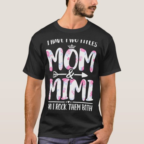 I Have Two Titles Mom And Mimi  Floral Funny Mothe T_Shirt
