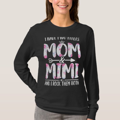 I Have Two Titles Mom And Mimi  Floral Funny Mothe T_Shirt