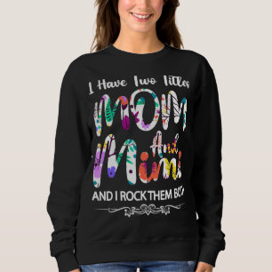 I Have Two Titles Mom And Mimi Floral Mother Day Sweatshirt