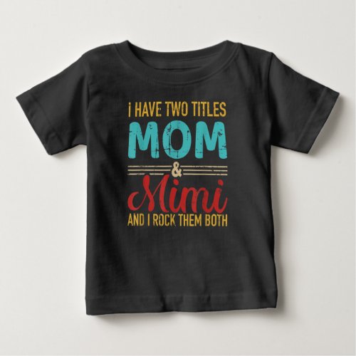 I have two titles mom and mimi grandma and rock baby T_Shirt