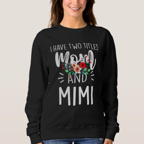 I Have Two Titles Mom And Mimi I Rock Them Both Fl Sweatshirt