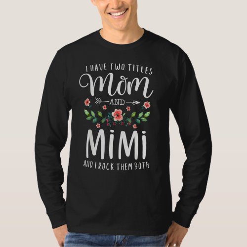 I Have Two Titles Mom And Mimi I Rock Them Both Fl T_Shirt