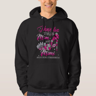 I Have Two Titles Mom And Mimi I Rock Them Both Hoodie