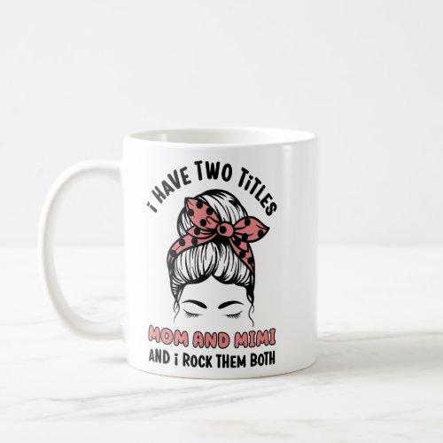 I Have Two Titles Mom And Mimi I Rock Them Both Mo Coffee Mug