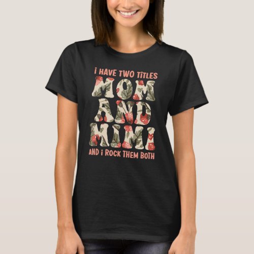 I Have Two Titles Mom And Mimi I Rock Them Both Mo T_Shirt
