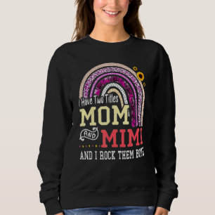 I Have Two Titles Mom And Mimi I Rock Them Both Sweatshirt