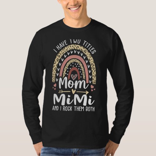 I Have Two Titles Mom And Mimi Leopard Rainbow T_Shirt