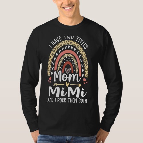 I Have Two Titles Mom And Mimi  Leopard Rainbow T_Shirt