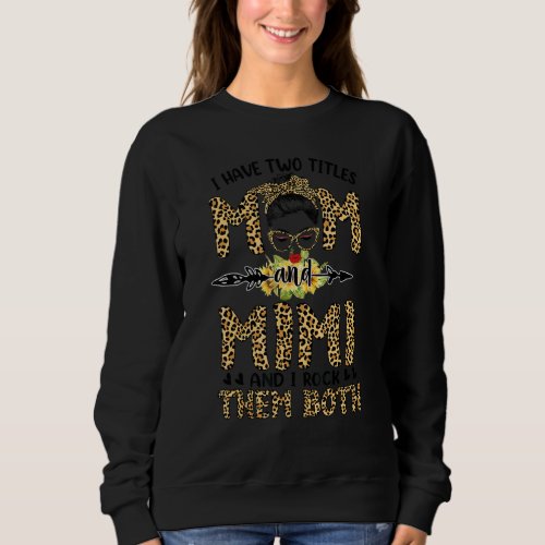 I Have Two Titles Mom And Mimi Messy Bun Mothers  Sweatshirt