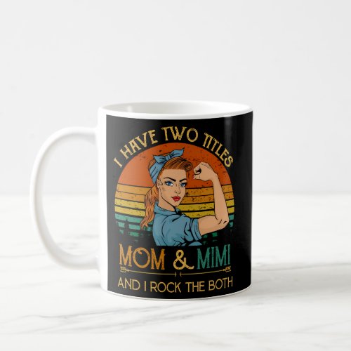 I Have Two Titles Mom And Mimi MotherS Day Coffee Mug
