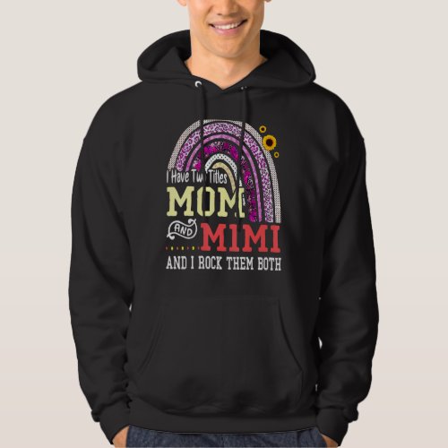 I Have Two Titles Mom And Mimi Mothers Day Rainbo Hoodie