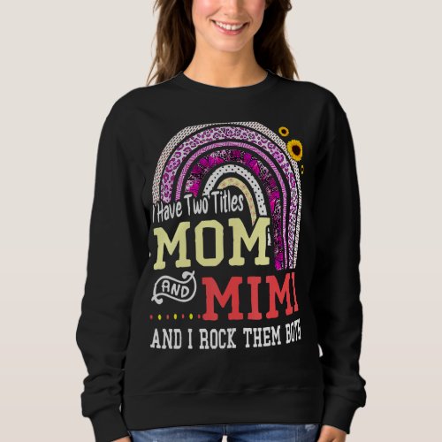 I Have Two Titles Mom And Mimi Mothers Day Rainbo Sweatshirt