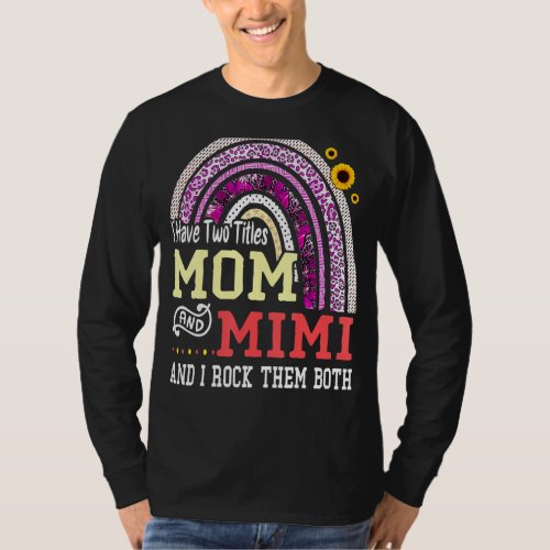 I Have Two Titles Mom And Mimi Mothers Day Rainbo T_Shirt