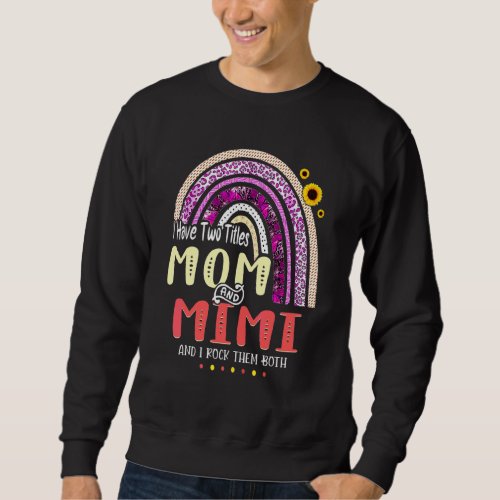 I Have Two Titles Mom And Mimi Mothers Day Rainbow Sweatshirt