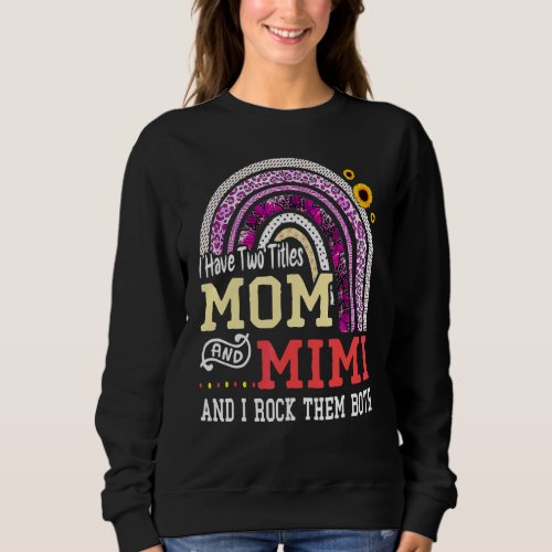 I Have Two Titles Mom And Mimi Mothers Day Rainbow Sweatshirt