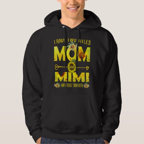 I Have Two Titles Mom And Mimi  Sunflower Mother   Hoodie