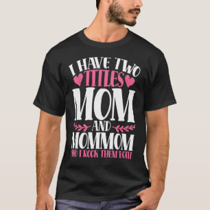 I Have Two Titles Mom And Mommom And I Rock Them B T-Shirt