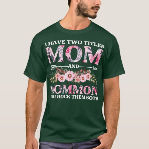 I Have Two Titles Mom And Mommom Mothers Day Gift T_Shirt