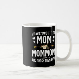 I Have Two Titles Mom And Mommom Shirt Mothers Day Coffee Mug