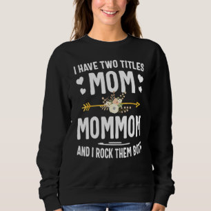 I Have Two Titles Mom And Mommom Sweatshirt