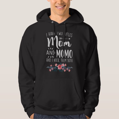 I Have Two Titles Mom And Momo I Rock Them Both  F Hoodie