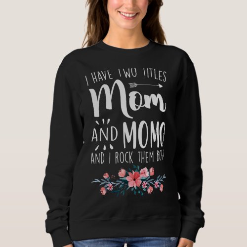 I Have Two Titles Mom And Momo I Rock Them Both  F Sweatshirt
