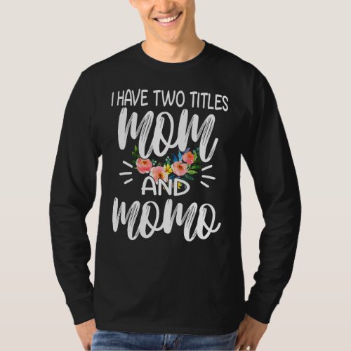 I Have Two Titles Mom And Momo I Rock Them Both Fl T_Shirt