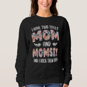 I have two Titles Mom and Momsey Mothers Day idea Sweatshirt