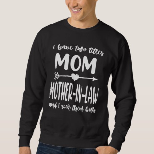I Have Two Titles Mom And Mother In Law Vintage Mo Sweatshirt