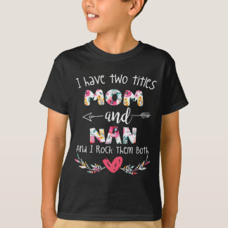 I Have Two Titles Mom and Nan - Gift for Grandma T-Shirt