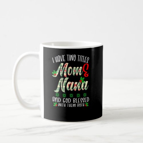 I Have Two Titles Mom And Nana And God Blessed Cut Coffee Mug