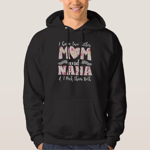 I Have Two Titles Mom And Nana And I Rock Them Bot Hoodie