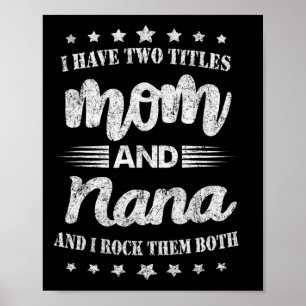 I Have Two Titles Mom And Nana And I Rock Them Mot Poster