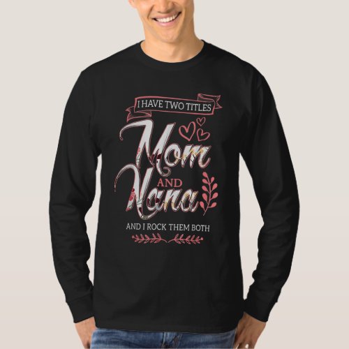 I Have Two Titles Mom And Nana And I Rock Them Mot T_Shirt