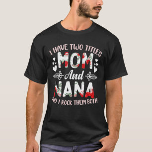 I Have Two Titles Mom And Nana Best Nana Mother's T-Shirt
