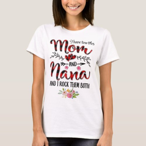 I Have Two Titles Mom And Nana Flooral Decoration T_Shirt