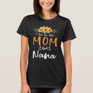 I Have Two Titles Mom And Nana Floral Grandma Moth T-Shirt