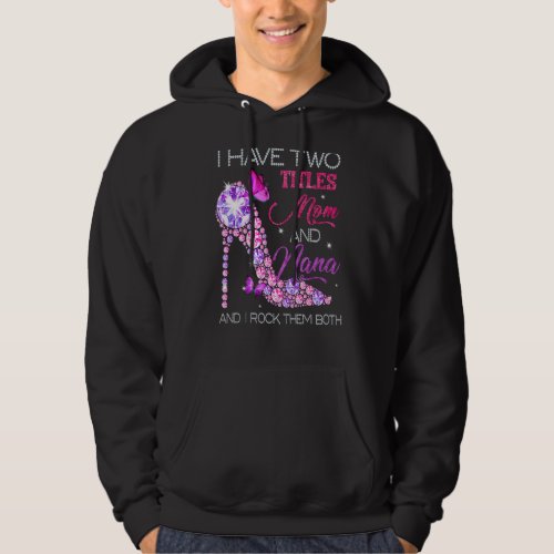 I Have Two Titles Mom And Nana  For Mom Hoodie