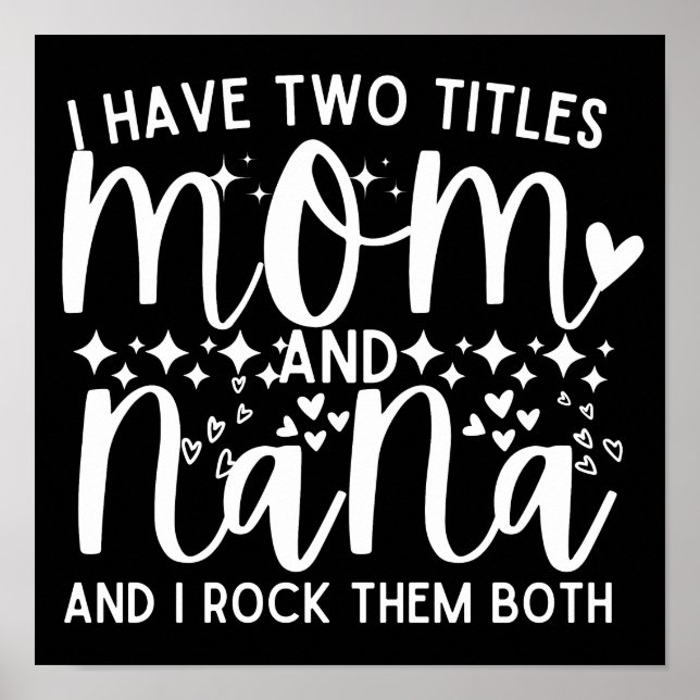 I Have Two Titles Mom And Nana Funny  Poster (Front)