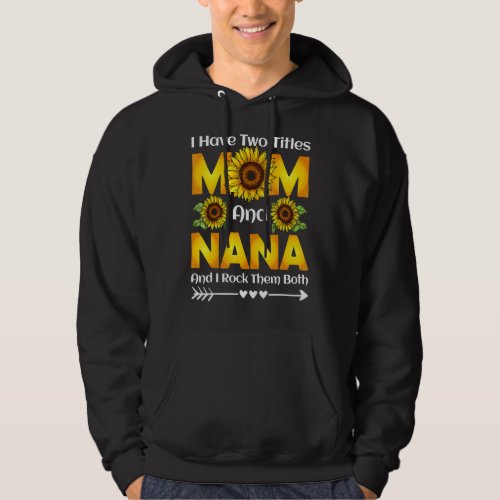 I Have Two Titles Mom And Nana I Rock Them Both Su Hoodie