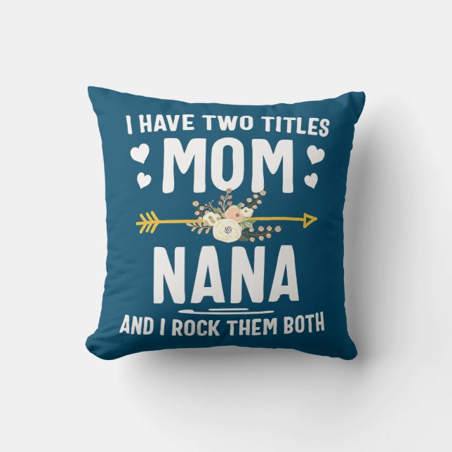 I Have Two Titles Mom And Nana Mothers Day Gifts  Throw Pillow (Front)